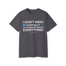 Load image into Gallery viewer, "I Don't Need LeadMagicX AI..." Husband Unisex Tee