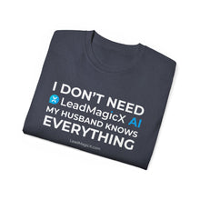 Load image into Gallery viewer, "I Don't Need LeadMagicX AI..." Husband Unisex Tee