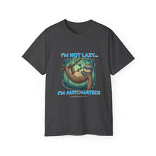 Load image into Gallery viewer, "I'm not lazy, I'm Automated!" Unisex Tee