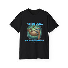Load image into Gallery viewer, "I'm not lazy, I'm Automated!" Unisex Tee