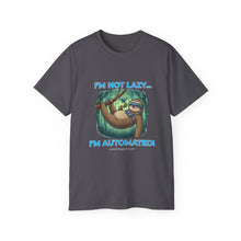 Load image into Gallery viewer, "I'm not lazy, I'm Automated!" Unisex Tee