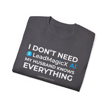 Load image into Gallery viewer, "I Don't Need LeadMagicX AI..." Husband Unisex Tee