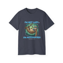 Load image into Gallery viewer, "I'm not lazy,  I'm Automated!" Unisex Tee
