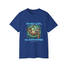 Load image into Gallery viewer, "I'm not lazy,  I'm Automated!" Unisex Tee
