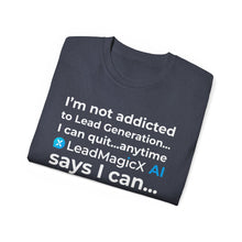 Load image into Gallery viewer, "I Can Stop Anytime LeadMagicX AI Says I Can..."  Unisex Tee
