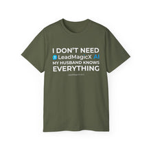 Load image into Gallery viewer, "I Don't Need LeadMagicX AI..." Husband Unisex Tee
