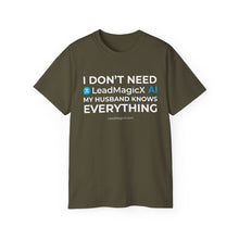 Load image into Gallery viewer, "I Don't Need LeadMagicX AI..." Husband Unisex Tee
