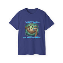 Load image into Gallery viewer, "I'm not lazy,  I'm Automated!" Unisex Tee
