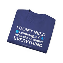 Load image into Gallery viewer, "I Don't Need LeadMagicX AI..." Husband Unisex Tee
