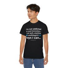 Load image into Gallery viewer, "I Can Stop Anytime LeadMagicX AI Says I Can..."  Unisex Tee
