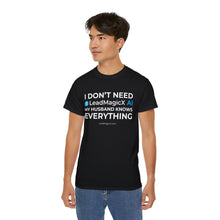 Load image into Gallery viewer, "I Don't Need LeadMagicX AI..." Husband Unisex Tee
