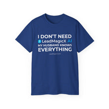 Load image into Gallery viewer, "I Don't Need LeadMagicX AI..." Husband Unisex Tee
