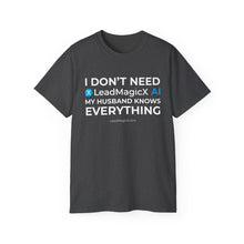 Load image into Gallery viewer, "I Don't Need LeadMagicX AI..." Husband Unisex Tee
