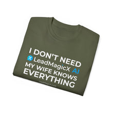 Load image into Gallery viewer, "I Don't Need LeadMagicX AI..." Wife Unisex Tee
