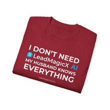 Load image into Gallery viewer, "I Don't Need LeadMagicX AI..." Husband Unisex Tee
