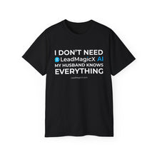 Load image into Gallery viewer, "I Don't Need LeadMagicX AI..." Husband Unisex Tee
