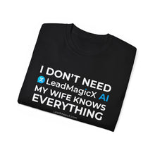 Load image into Gallery viewer, "I Don't Need LeadMagicX AI..." Wife Unisex Tee
