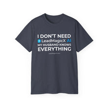 Load image into Gallery viewer, "I Don't Need LeadMagicX AI..." Husband Unisex Tee
