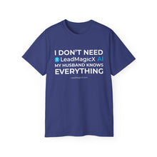 Load image into Gallery viewer, "I Don't Need LeadMagicX AI..." Husband Unisex Tee
