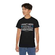 Load image into Gallery viewer, "I Don't Need LeadMagicX AI..." Wife Unisex Tee
